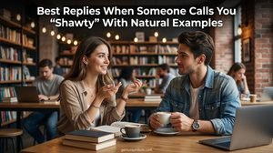 Best Replies When Someone Calls You “Shawty”