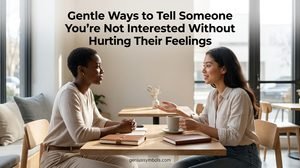 Gentle Ways to Tell Someone You’re Not Interested