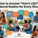 How to Answer “How’s Life?”