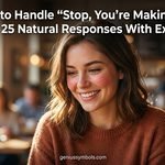 How to Handle “Stop, You’re Making Me Blush”