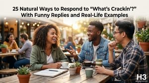 Natural Ways to Respond to “What’s Crackin’?